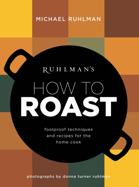 Ruhlman’s How to Roast