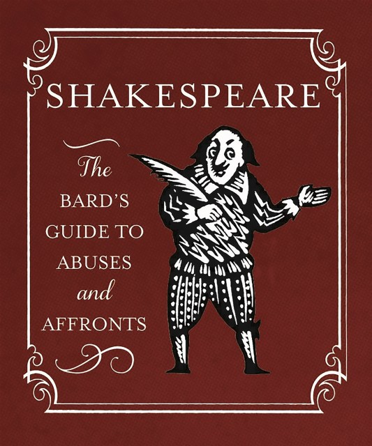 Shakespeare: The Bard’s Guide to Abuses and Affronts