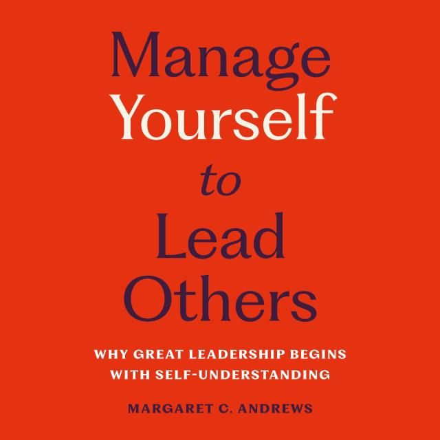 Manage Yourself to Lead Others