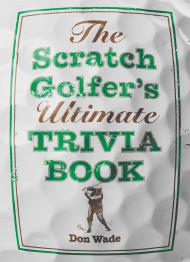 The Scratch Golfer’s Ultimate Trivia Book